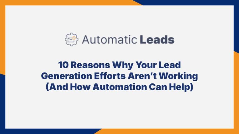 10 Reasons Why Your Lead Generation Efforts Aren’t Working (And How Automation Can Help)