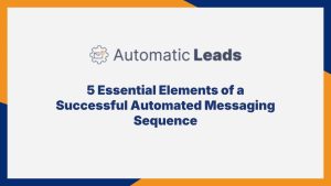 5 Essential Elements of a Successful Automated Messaging Sequence