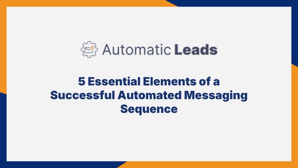 5 Essential Elements of a Successful Automated Messaging Sequence
