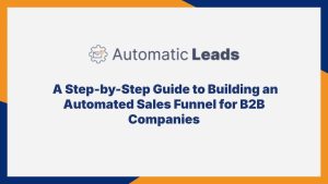 A Step-by-Step Guide to Building an Automated Sales Funnel for B2B Companies
