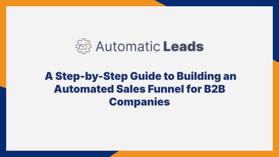 A Step-by-Step Guide to Building an Automated Sales Funnel for B2B Companies