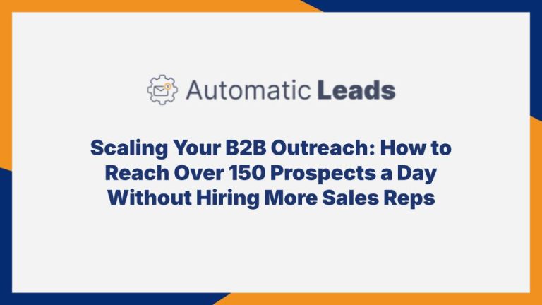 Scaling Your B2B Outreach: How to Reach Over 150 Prospects a Day Without Hiring More Sales Reps