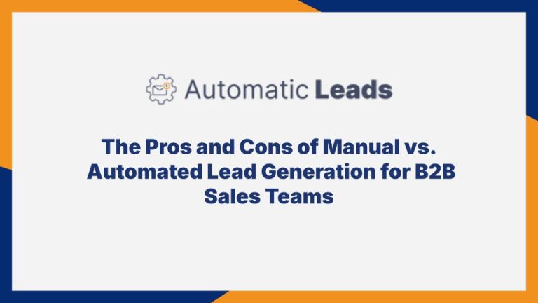 The Pros and Cons of Manual vs. Automated Lead Generation for B2B Sales Teams