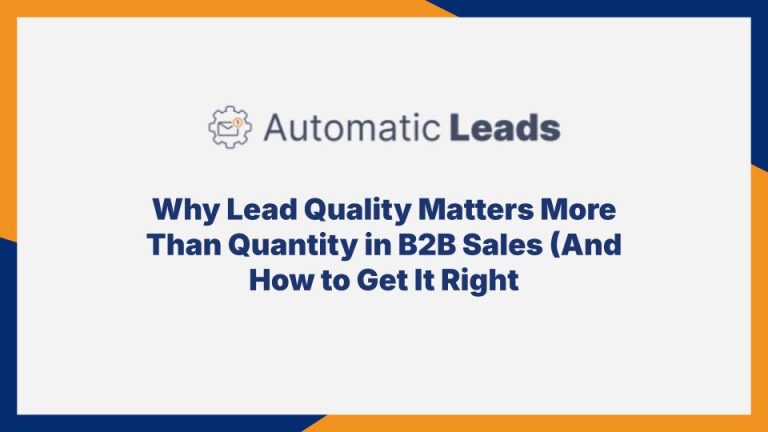 Why Lead Quality Matters More Than Quantity in B2B Sales (And How to Get It Right